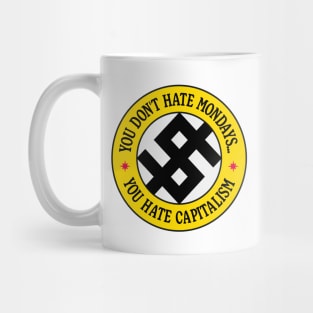 You Don't Hate Monday, You Hate Capitalism Mug